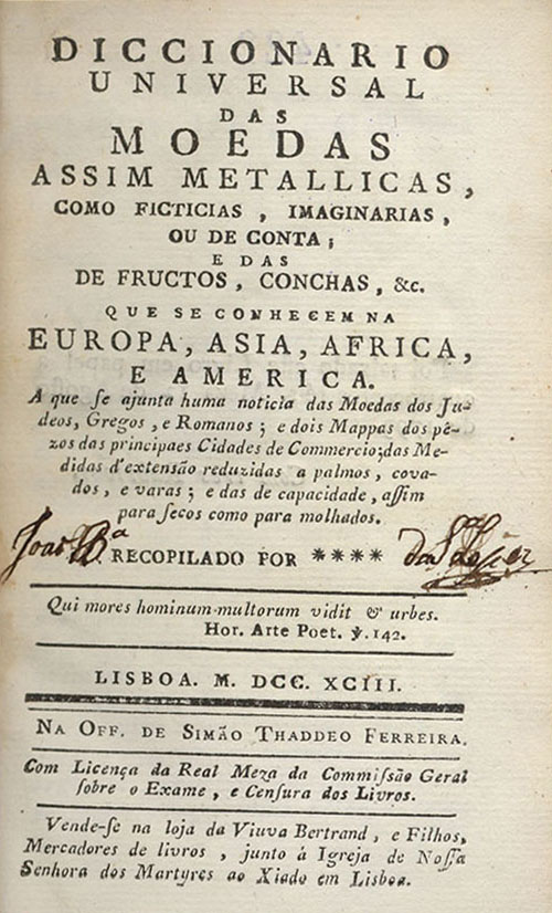 Cover of Diccionario universal das moedas... / recopilado por****. - Lisboa : na Off. de Simão Thaddeo Ferreira : vende-se na loja da Viuva Bertrand, e Filhos, 1793. - [2], 375, [1] p. ; 8º (15 cm)