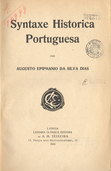 Cover of Syntaxe historica portuguesa / Augusto Epiphanio da Silva Dias. - Lisboa : Livr. Clássica Editora de A. M. Teixeira, 1918. - XII, 362 p. ; 22 cm