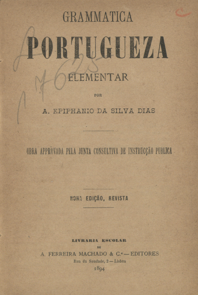 Cover of Grammatica portugueza elementar / A. Epiphanio da Silva Dias. - 9a ed. rev.. - Lisboa : A. Ferreira Machado, 1894. - 160 p. ; 18 cm