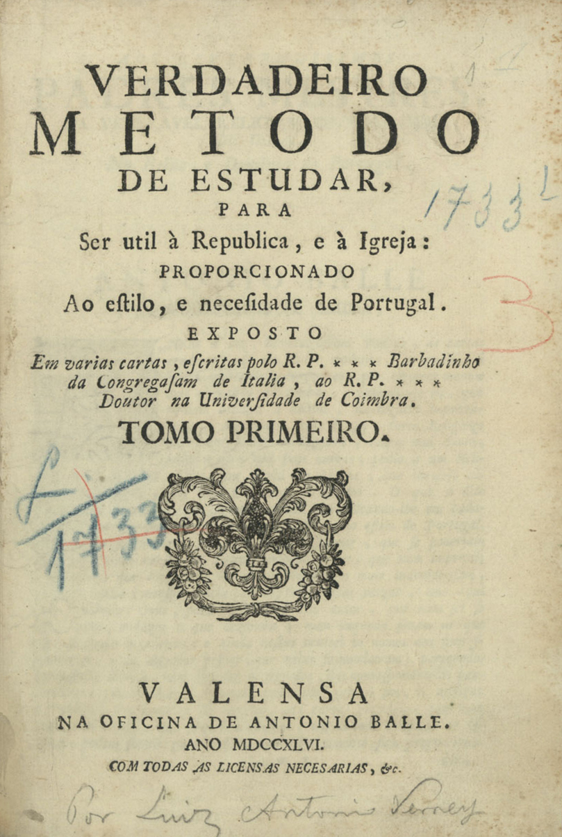 Cover of Verdadeiro metodo de estudar... / Exposto em varias cartas, escritas polo[sic] R. P. * * * Barbadinho… ; Tomo primeiro [-segundo]. - Valensa [Nápoles] : na oficina de Antonio Balle…, 1746. - 2 vol. ( [12], 322, [6] p.) ([4], 300, [4] p.) ; 4º (21 cm)