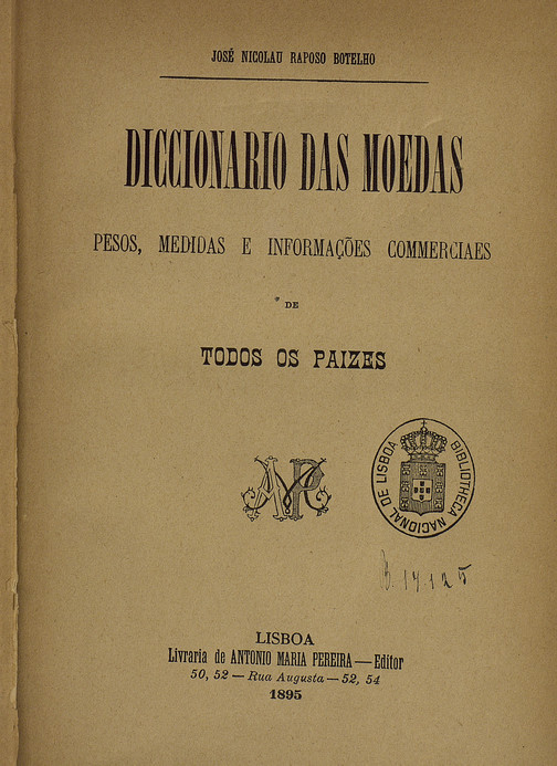 Cover of Diccionário das moedas, pesos, medidas e informações commerciaes de todos os paizes / José Nicolau Raposo Botelho. - Lisboa : António Maria Pereira, 1895. - 256 p. ; 21 cm