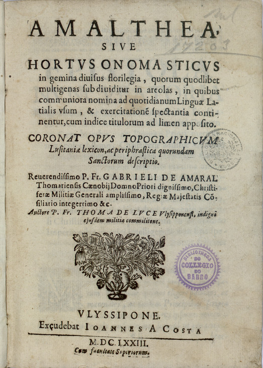 Cover of Amalthea, sive hortus onomasticus in gemina divisus florilegia, quorum quodlibet multigenas sub dividitur in areolas.../ ...P. Fr. Thoma de Luce Ulysipponensi.... - Ulyssipone : excudebat Joannes a Costa, 1673. - [20], 88, 91 [i.é 171] p. ; 4º (20 cm)