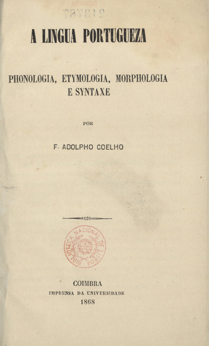 Cover of A lingua portugueza : phonologia, etymologia, morphologia e syntaxe / por F. Adolpho Coelho. - Coimbra : Imprensa da Universidade, 1868. - 136 p. ; 21 cm