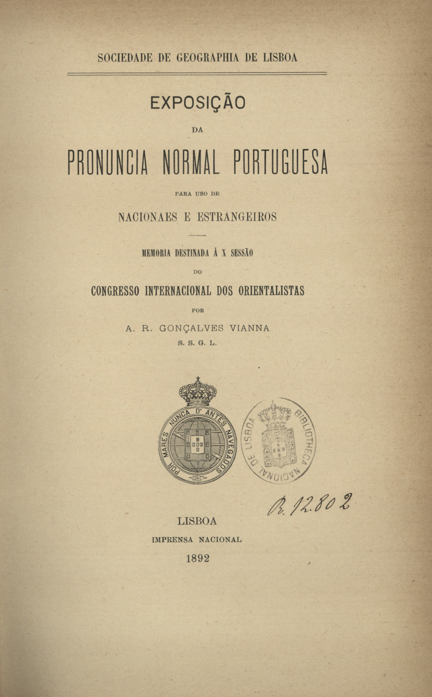 Cover of Exposição da pronuncia normal portuguesa para uso de nacionais e estrangeiros / A. R. F. Gonçalves Vianna. - Lisboa : Impr. Nacional, 1892. - 101 p. ; 24 cm