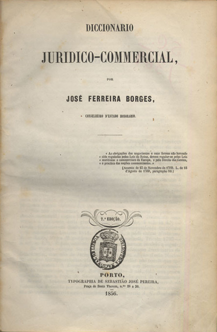Cover of Diccionario juridico-commercial / José Ferreira Borges. - 2ª ed. - Porto : Typ. de Sebastião José Pereira, 1856. - VIII, 423 p. ; 24 cm