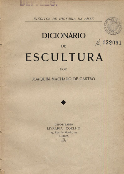 Cover of Dicionário de escultura : inéditos de história da arte / Joaquim Machado de Castro. - Lisboa : Livr. Coelho, 1937. - 65 p., [1] f. ; 8º (25x17)